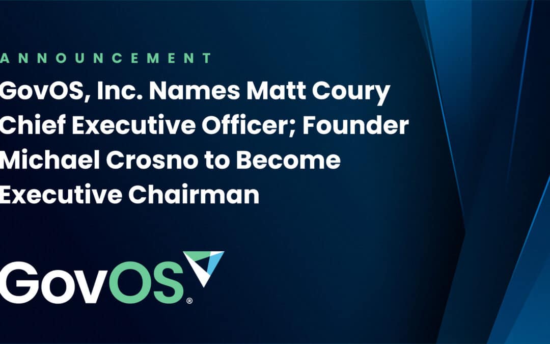 GovOS Names Matt Coury Chief Executive Officer; Founder Michael Crosno Becomes Executive Chairman